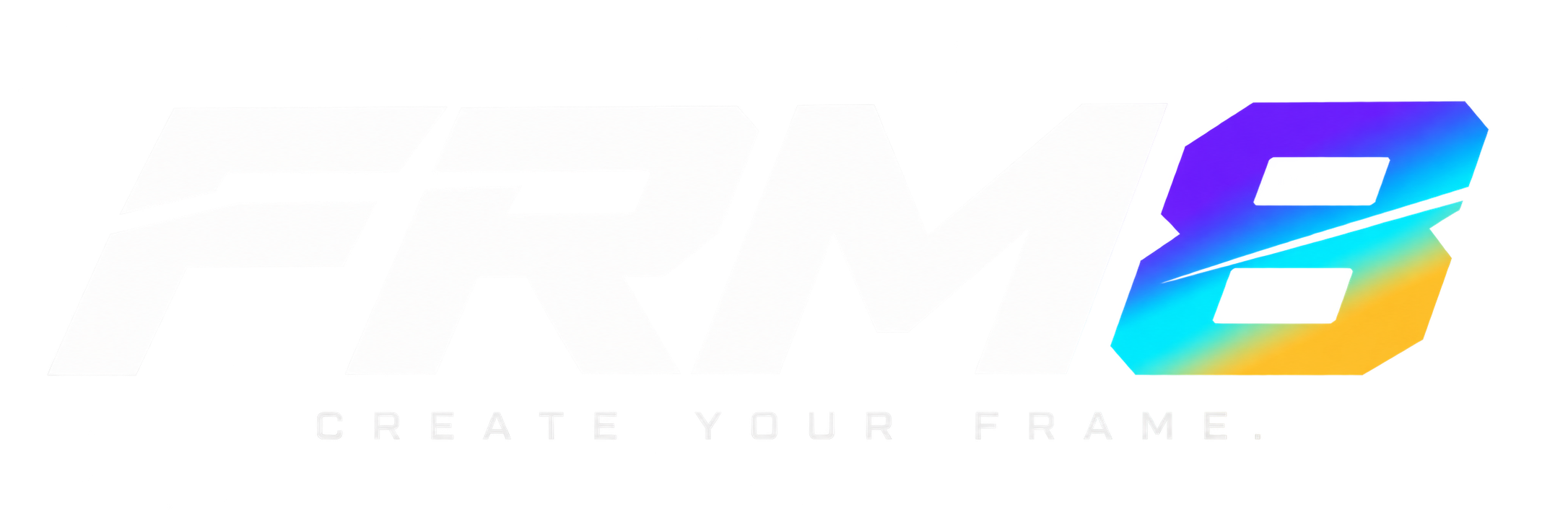 FRM8 — CREATE YOUR FRAME.